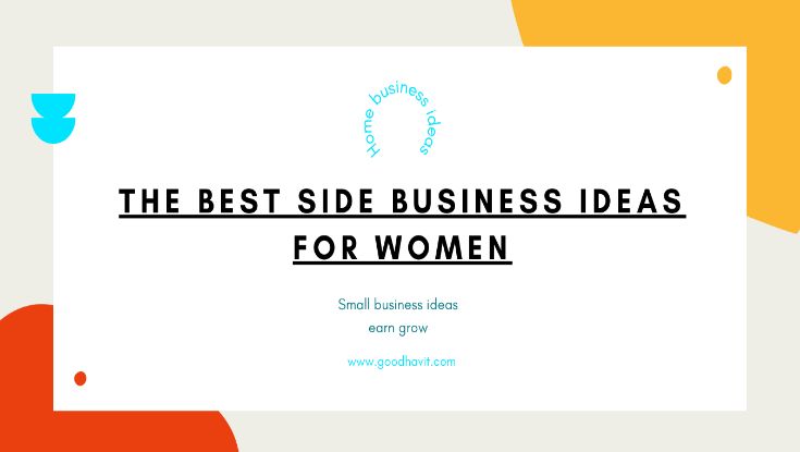 You are currently viewing 6 Best side business ideas for women at home 2023