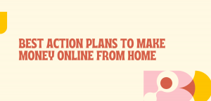 Read more about the article Best action plans to make money online from home 2023