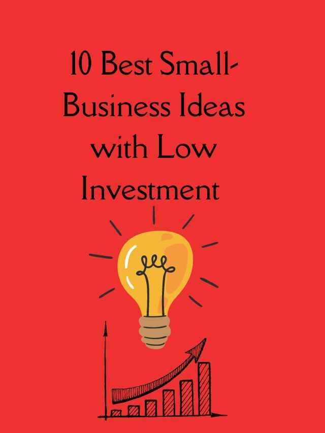 10 Best Small-Business Ideas with Low Investment 2022-23